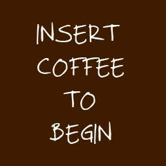 Insert Coffee to Begin - Coffee Quotation