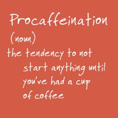 Definition of Procaffeination