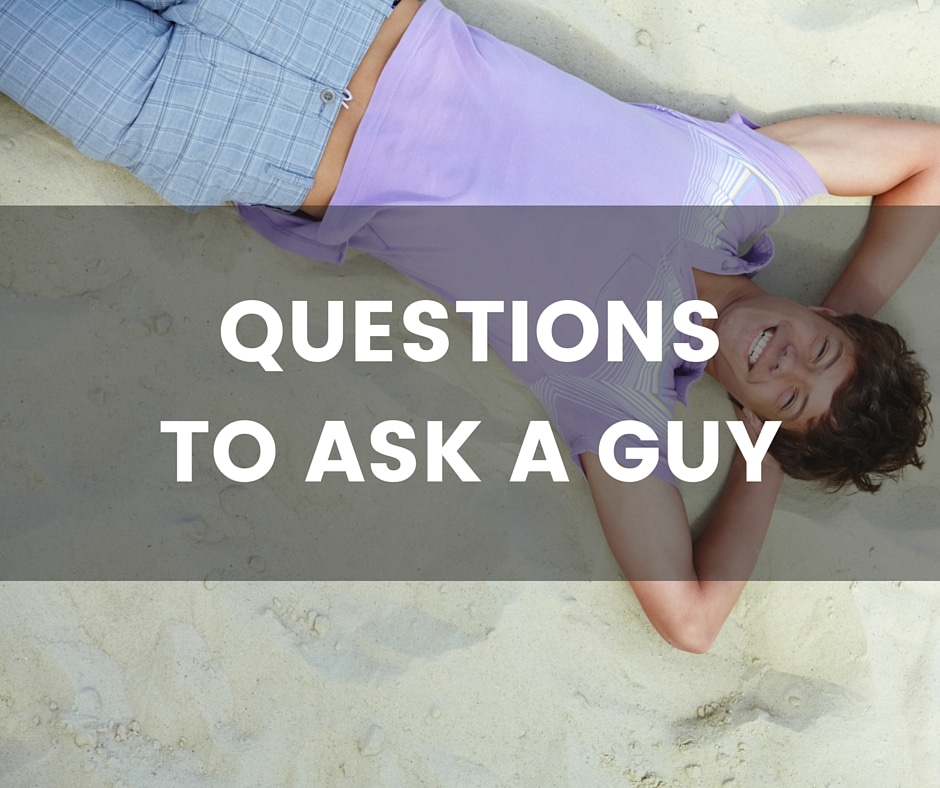 Questions to ask a guy