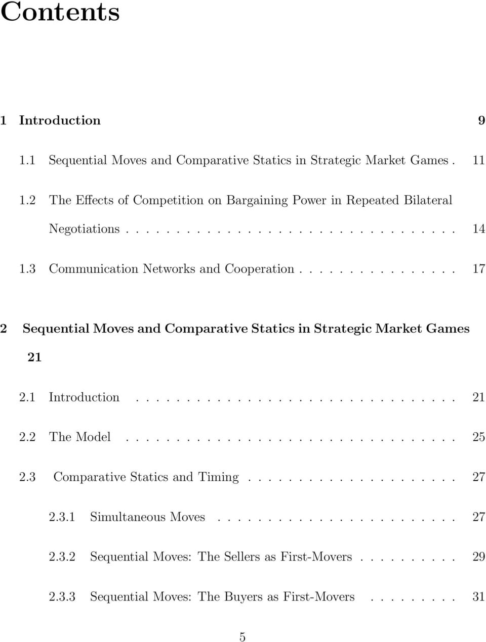 ............... 17 2 Sequential Moves and Comparative Statics in Strategic Market Games 21 2.1 Introduction................................ 21 2.2 The Model................................. 25 2.