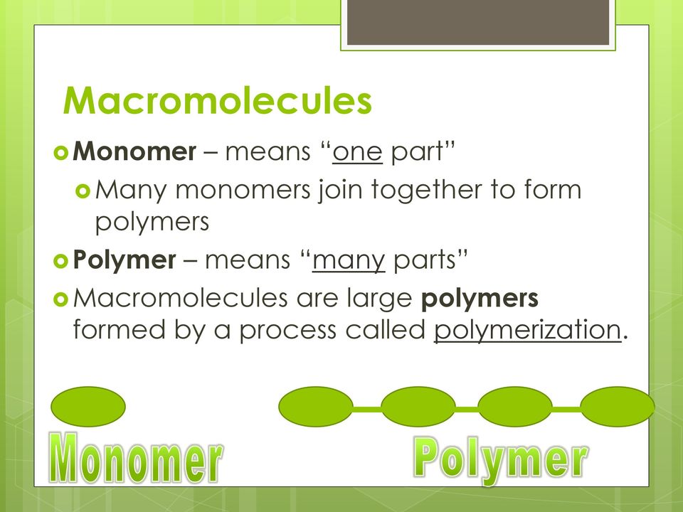 Polymer means many parts Macromolecules are