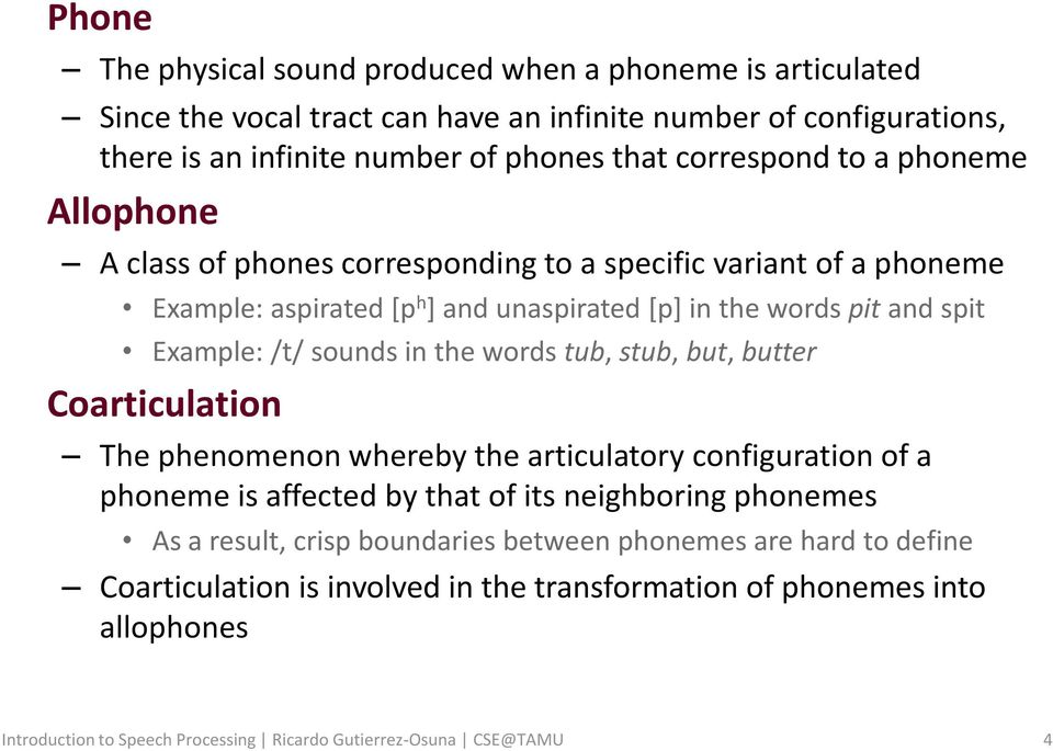 the words tub, stub, but, butter Coarticulation The phenomenon whereby the articulatory configuration of a phoneme is affected by that of its neighboring phonemes As a result, crisp
