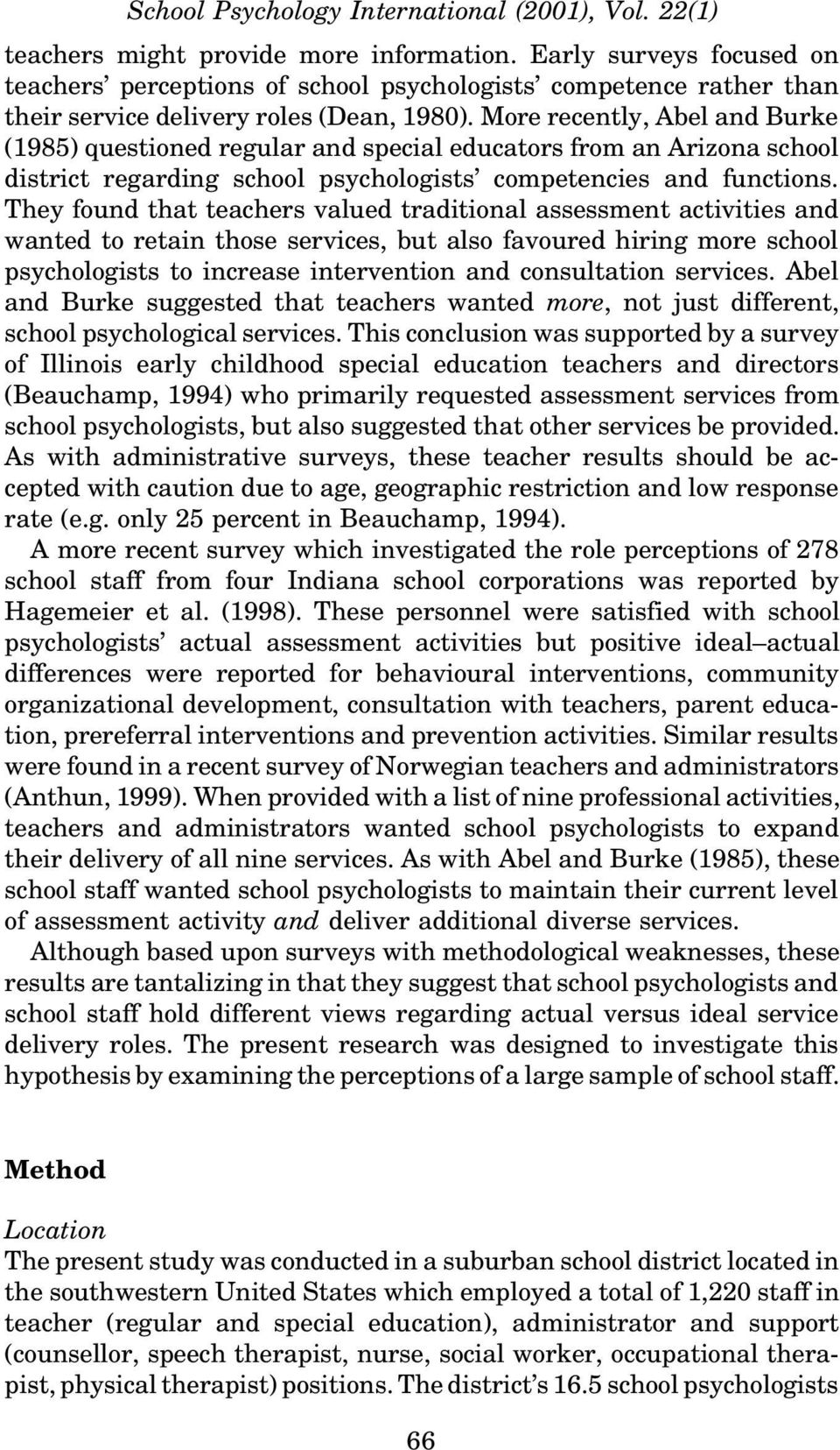More recently, Abel and Burke (1985) questioned regular and special educators from an Arizona school district regarding school psychologists competencies and functions.