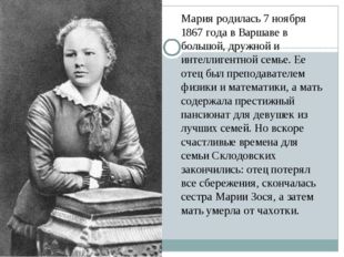 Мария родилась 7 ноября 1867 года в Варшаве в большой, дружной и интеллигентн