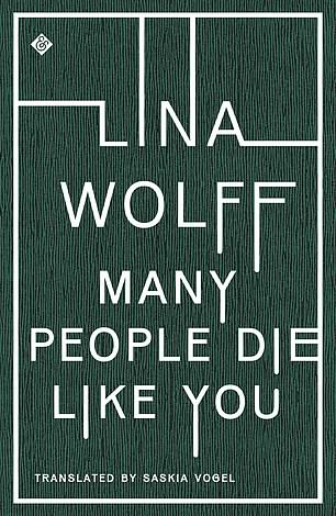 MANY PEOPLE DIE LIKE YOU by Lina Wolff, translated by Saskia Vogel (And Other Stories £10, 208 pp)