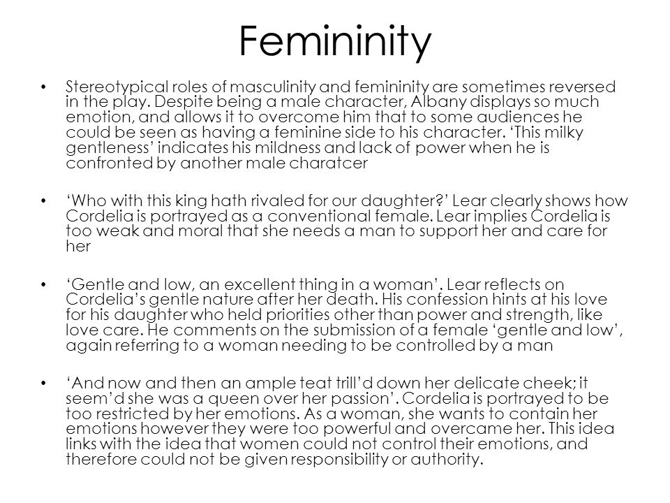 Femininity Stereotypical roles of masculinity and femininity are sometimes reversed in the play.
