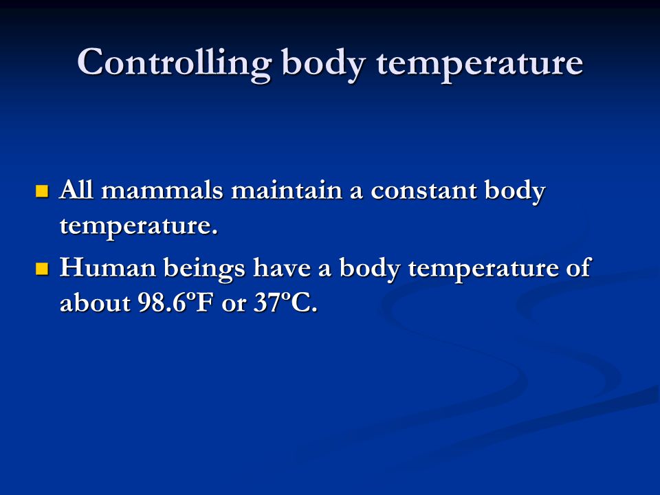 Controlling body temperature All mammals maintain a constant body temperature.