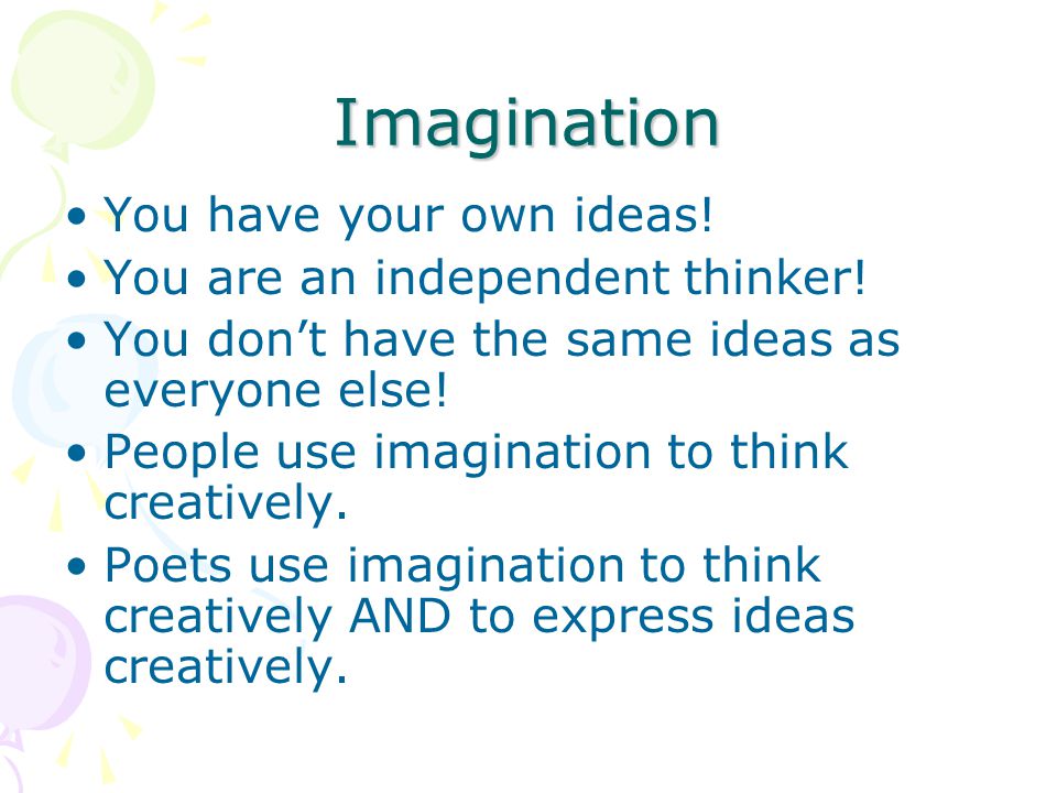 Imagination You have your own ideas. You are an independent thinker.