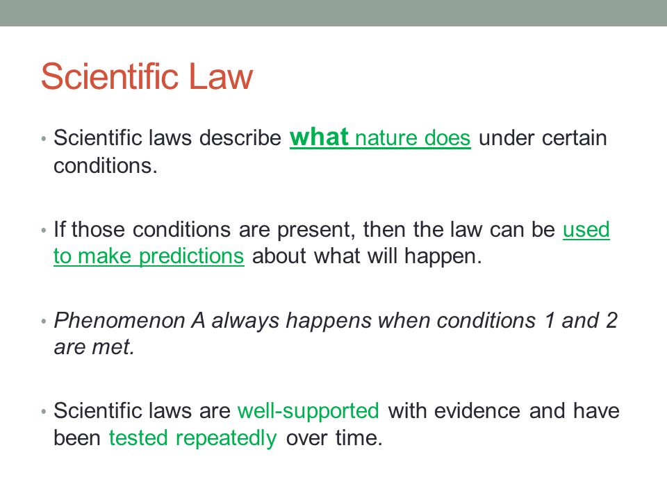 Scientific Law Scientific laws describe what nature does under certain conditions.