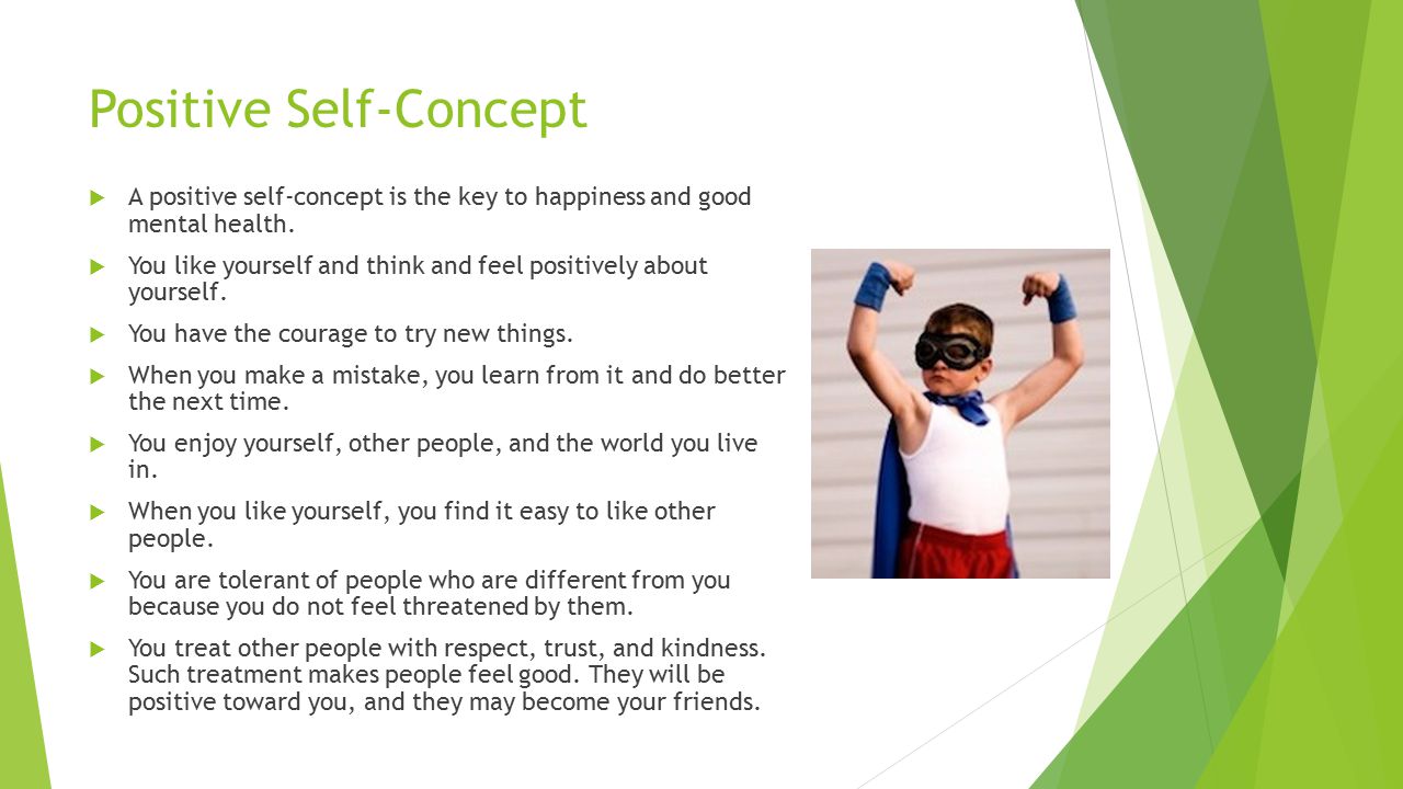 Positive Self-Concept  A positive self-concept is the key to happiness and good mental health.