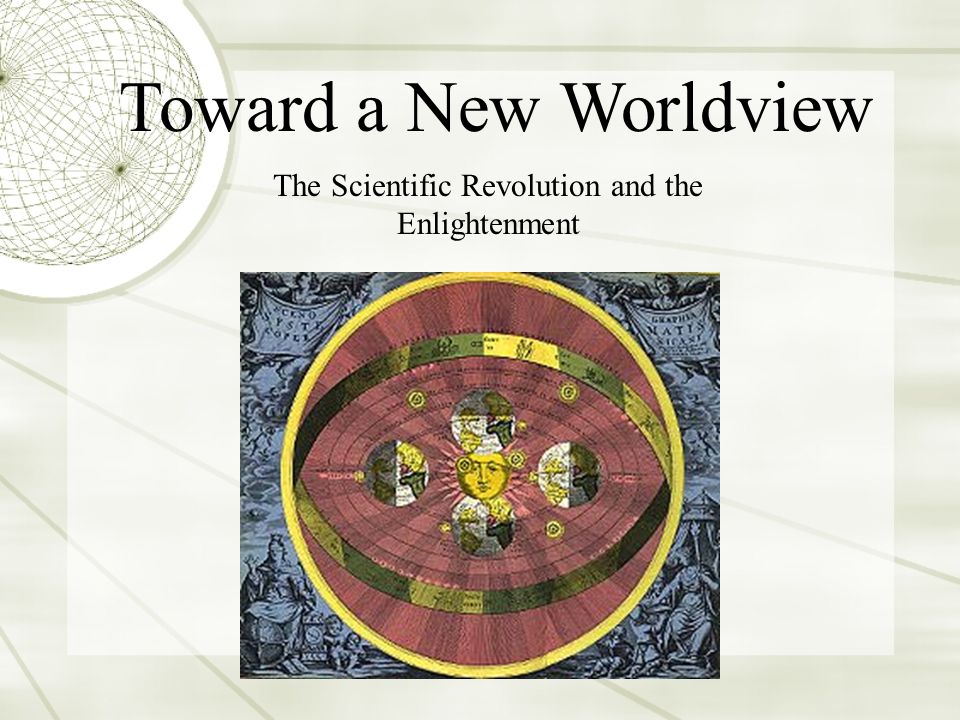 The Scientific Revolution and the Enlightenment Toward a New Worldview