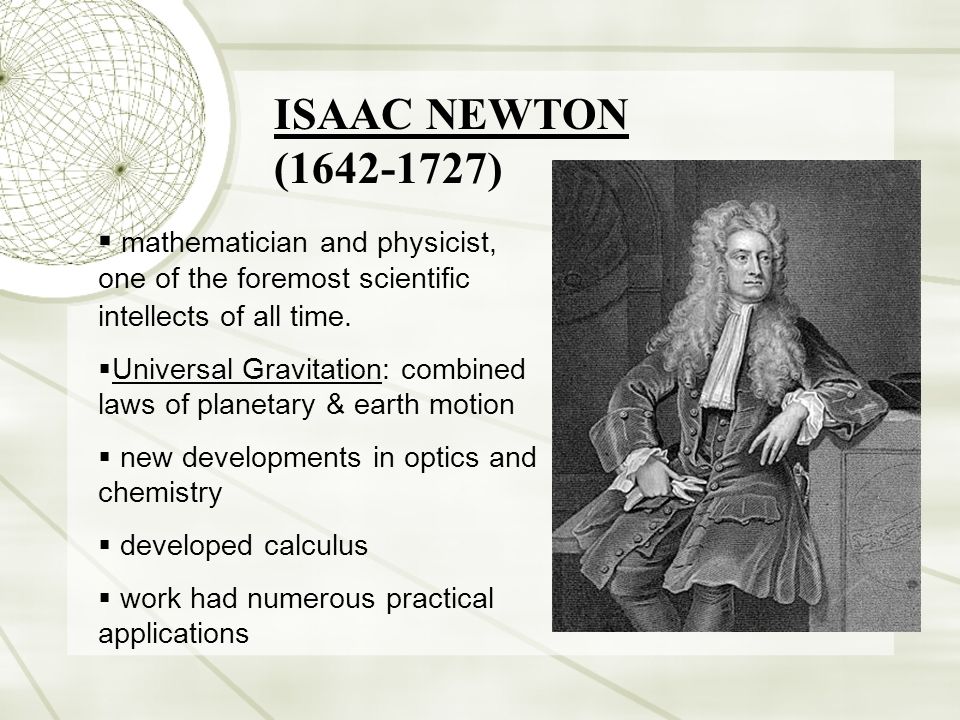 ISAAC NEWTON ( )  mathematician and physicist, one of the foremost scientific intellects of all time.