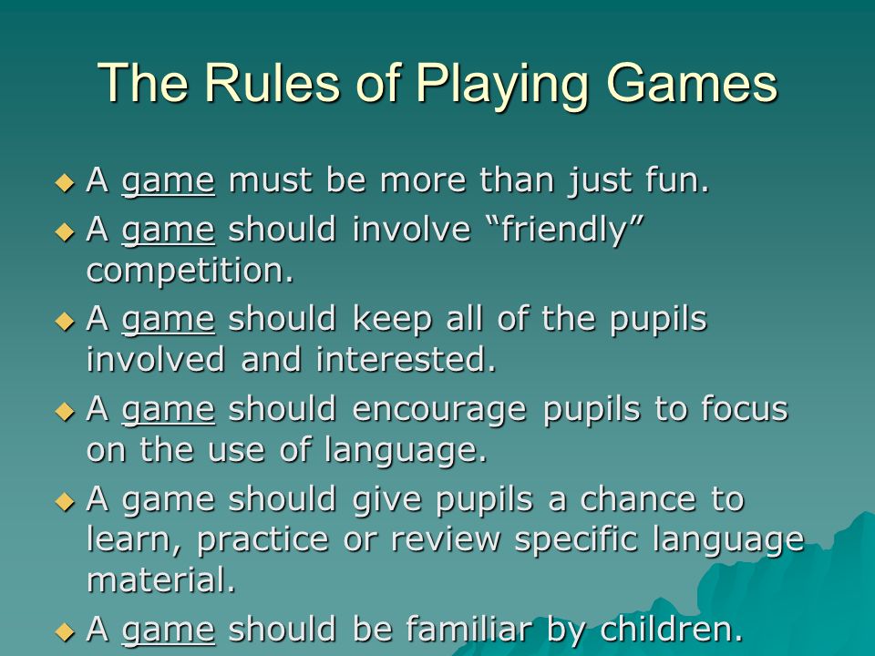 The Rules of Playing Games  A game must be more than just fun.