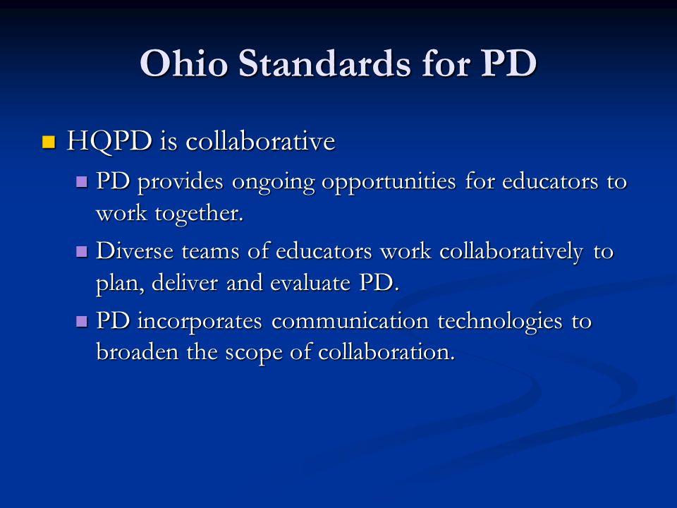 Ohio Standards for PD HQPD is collaborative HQPD is collaborative PD provides ongoing opportunities for educators to work together.