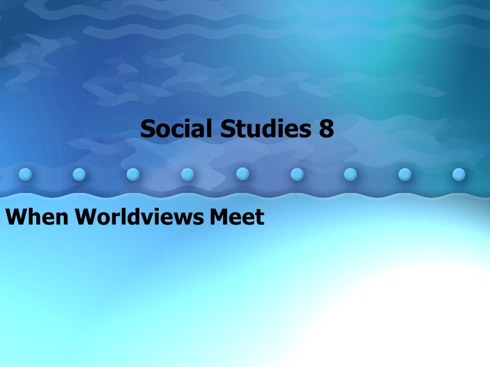 When Worldviews Meet Social Studies 8