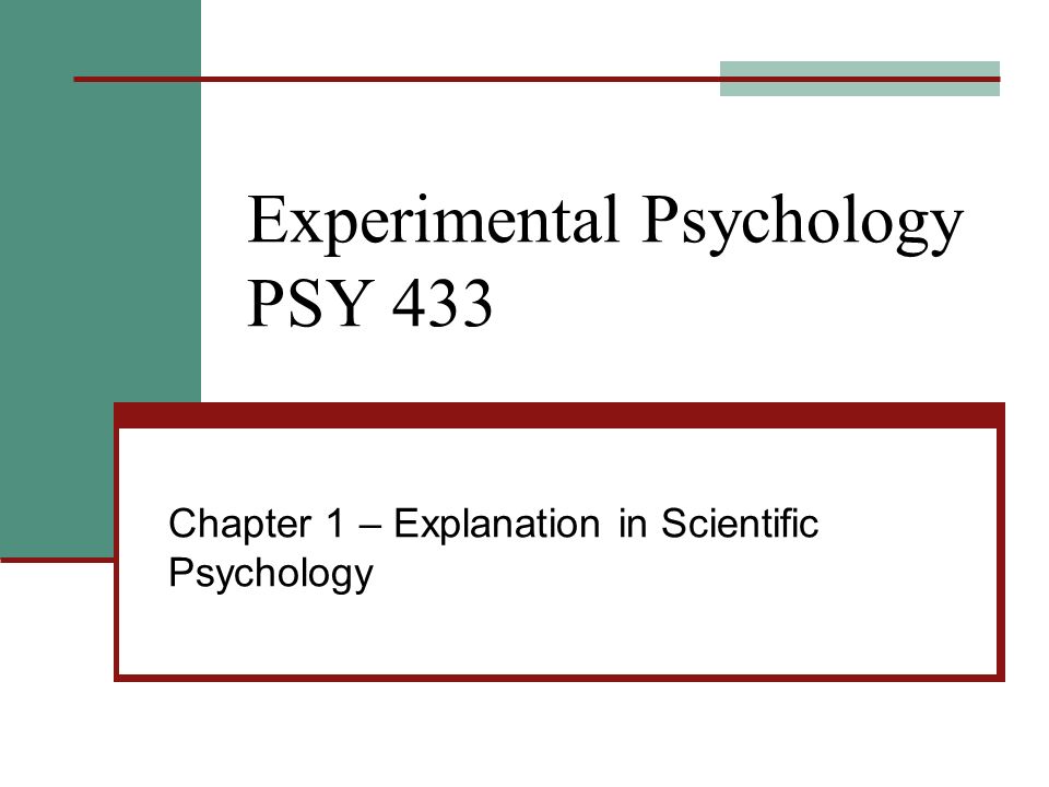 Experimental Psychology PSY 433 Chapter 1 – Explanation in Scientific Psychology