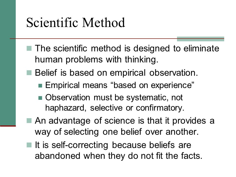 Scientific Method The scientific method is designed to eliminate human problems with thinking.