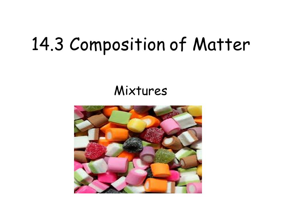 14.3 Composition of Matter Mixtures