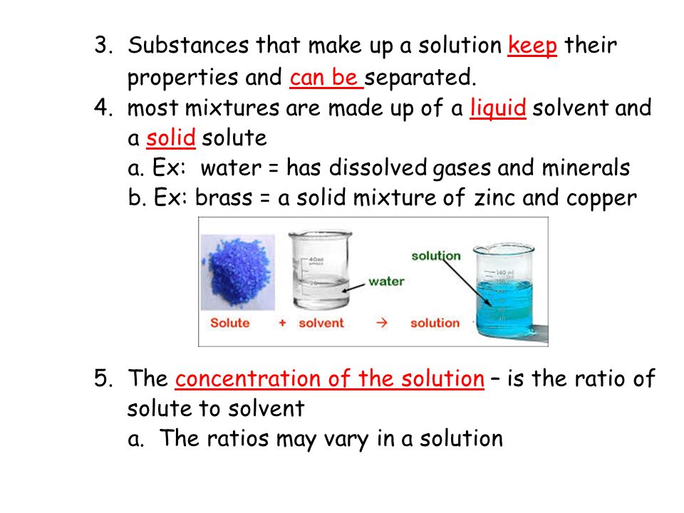 3. Substances that make up a solution keep their properties and can be separated.
