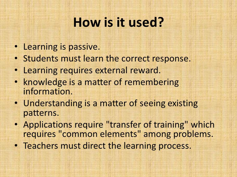 How is it used. Learning is passive. Students must learn the correct response.