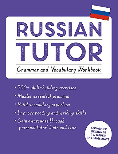 Russian Tutor: Grammar and Vocabulary Workbook (Learn Russian with Teach Yourself): Advanced beginner to upper intermediate course (Language Tutors)