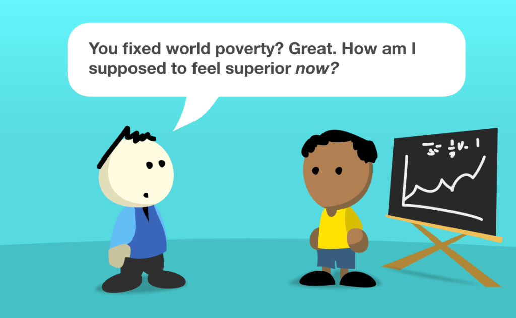 So you fixed world poverty? Great