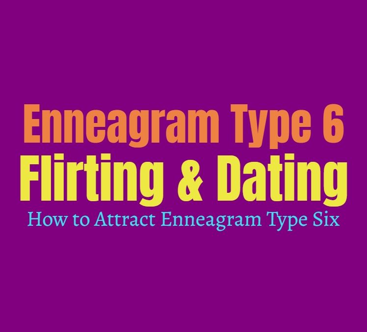 Enneagram Type 6 Flirting & Dating: How to Attract Enneagram Type Six