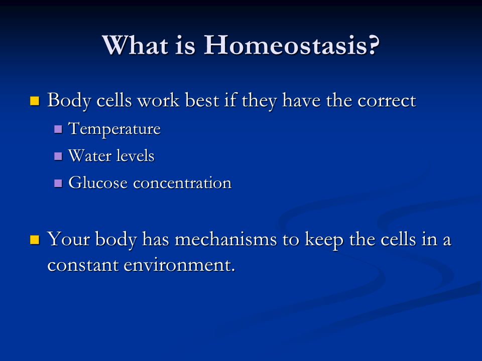 What is Homeostasis Body cells work best if they have the correct