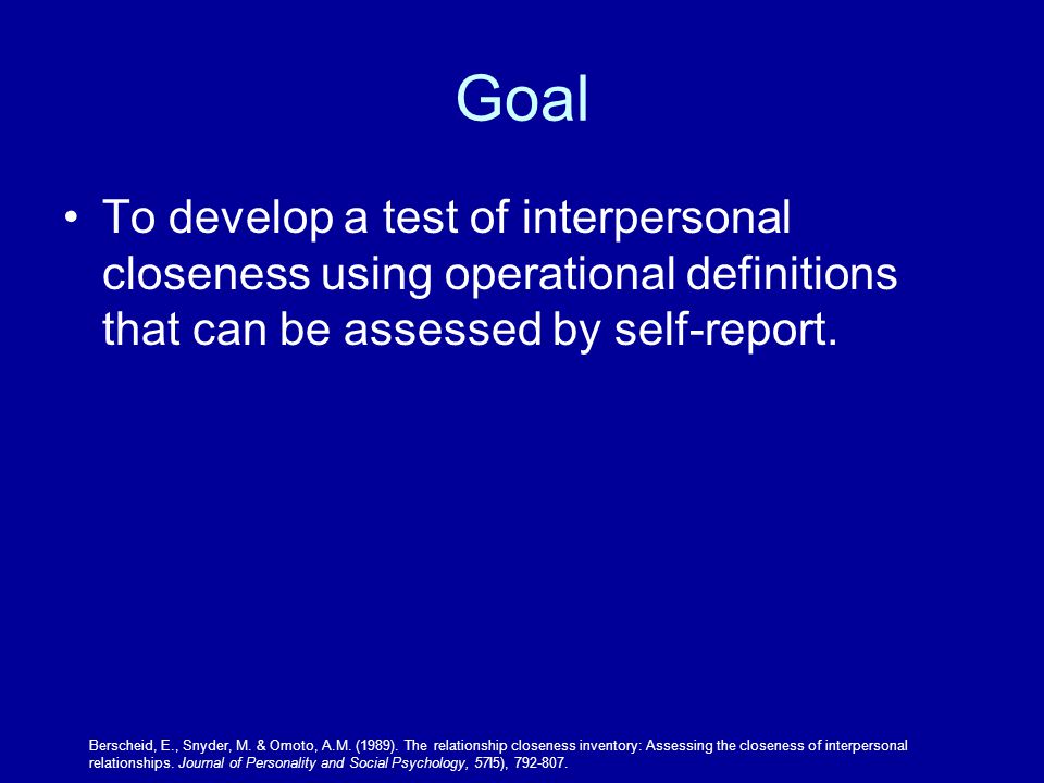Goal To develop a test of interpersonal closeness using operational definitions that can be assessed by self-report.