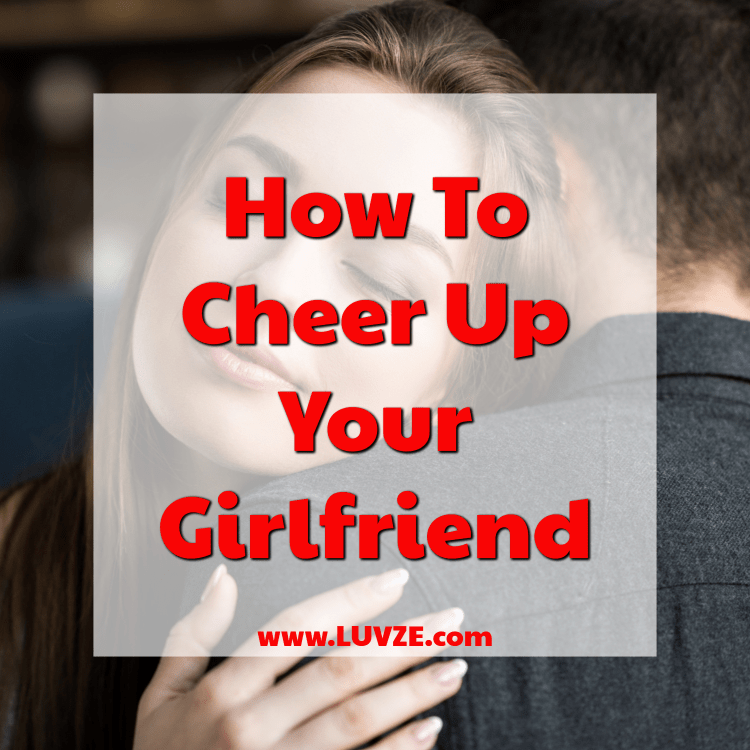 how to cheer up your girlfriend